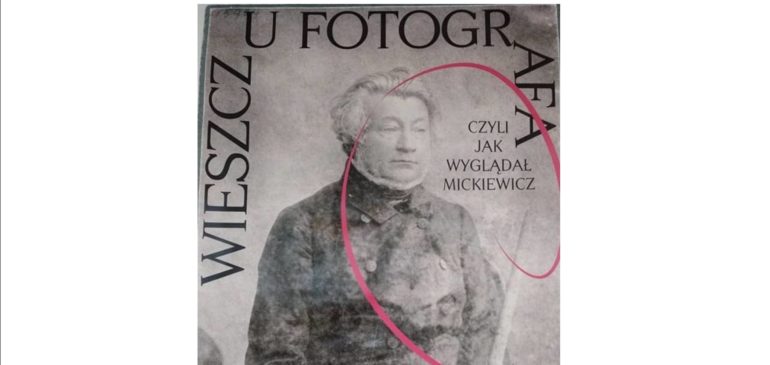 Wieszcz u fotografa, czyli jak wyglądał Adam Mickiewicz